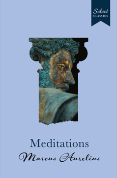Hardcover Select Classics: Meditations: (Original, Unabridged Classic, Premium Hardbound Collector's Edition, Ideal for Gifting) Book