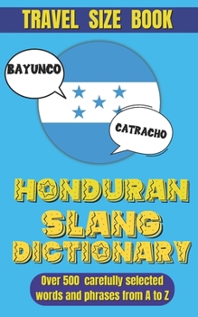 Paperback Honduran Slang Dictionary: The Ultimate Companion for Understanding Honduran Spanish, A Fun and Easy Guide to Mastering Local Lingo. Book
