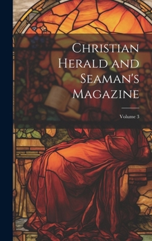 Hardcover Christian Herald and Seaman's Magazine; Volume 3 Book
