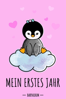 Paperback Mein erstes Jahr Babyalbum: Pinguin Babybuch zum Eintragen für Mädchen. Babytagebuch mit Erinnerungen zum Ausfüllen für das erste gemeinsame Jahr [German] Book