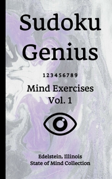 Paperback Sudoku Genius Mind Exercises Volume 1: Edelstein, Illinois State of Mind Collection Book