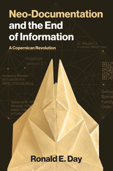 Neo-Documentation and the End of Information: A Copernican Revolution (History and Foundations of Information Science)