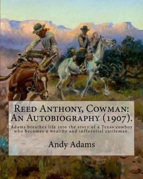 Paperback Reed Anthony, Cowman: An Autobiography (1907). By: Andy Adams: Adams Breathes Life Into the Story of a Texas Cowboy Who Becomes a Wealthy an Book