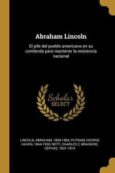 Paperback Abraham Lincoln: El jefe del pueblo americano en su contienda para mantener la existencia nacional [Spanish] Book