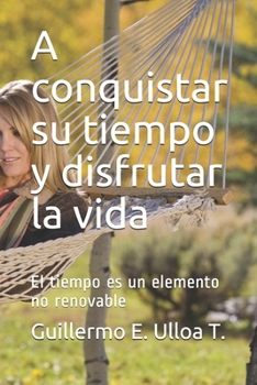 Paperback A conquistar su tiempo y disfrutar la vida: El tiempo es un elemento no renovable [Spanish] Book