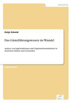 Paperback Das Gästeführungswesen im Wandel: Analyse von Angebotsformen und Organisationsstrukturen in deutschen Städten und Gemeinden [German] Book