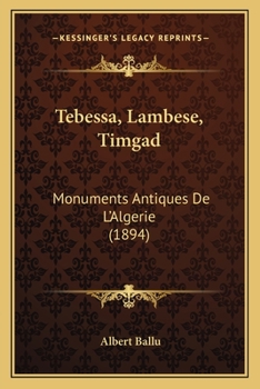 Paperback Tebessa, Lambese, Timgad: Monuments Antiques De L'Algerie (1894) Book