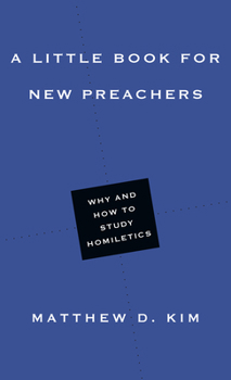 Paperback A Little Book for New Preachers: Why and How to Study Homiletics Book