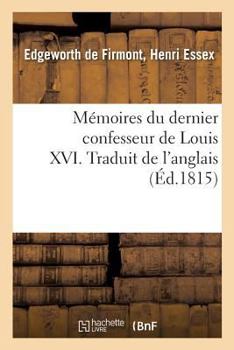 Paperback Mémoires Du Dernier Confesseur de Louis XVI. Traduit de l'Anglais [French] Book