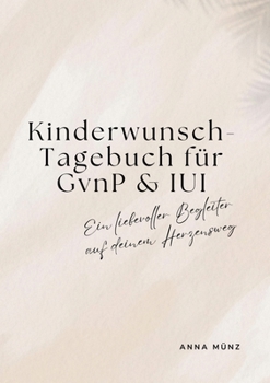 Kinderwunsch-Tagebuch für GvnP & IUI: Ein liebevoller Begleiter auf deinem Herzensweg (German Edition)