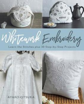 Paperback Whitework Embroidery: Learn the Stitches Plus 30 Step-By-Step Projects Book