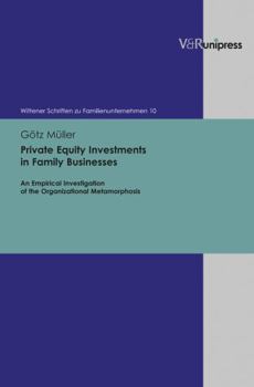 Hardcover Private Equity Investments in Family Businesses: An Empirical Investigation of the Organizational Metamorphosis [German] Book