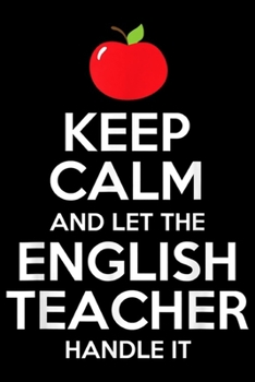 Paperback Keep Calm and Let The English Teacher Handle It: Keep Calm Let The English Teacher Handle It Gift Journal/Notebook Blank Lined Ruled 6x9 100 Pages Book