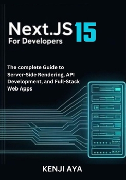 Paperback Next.js 15 for Developers: The complete Guide to Server-Side Rendering, API Development, and Full-Stack Web Apps. Book