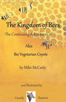 Paperback The Kingdom of Bees: The continuing Adventures of Alex the Vegetarian Coyote Book