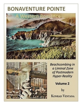 Paperback BONAVENTURE POINTE, A Western Romance Volume 2: Beachcombing in a Liminal Zone of Postmodern Hyper-Reality Book
