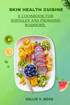 Paperback Skin Health Cuisine: A Cookbook for Shingles and Psoriasis Warriors. Book