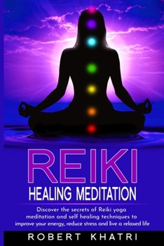 Reiki Healing Meditation: An ultimate guide to learn psychic reiki, aura cleansing secrets and reiki yoga meditation to boost your health, enhance your energy and healing power