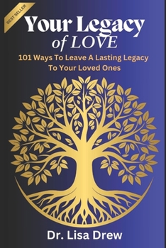 Paperback Your Legacy of Love: 101 Ways to Leave a Lasting Legacy : Practical Steps to Ensure Your Family's Future and Preserve Your Values Book