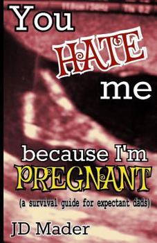 Paperback You Hate Me Because I'm Pregnant: a survival guide for expectant dads Book