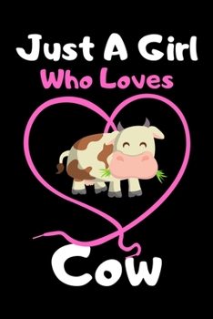 Just a girl who loves cow: Cute cow lovers notebook journal or dairy for girls cow lovers notebook gift Lined Notebook Journal (6x 9)