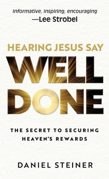 Hardcover Hearing Jesus Say, "Well Done": The Secret to Securing Heaven's Rewards Book