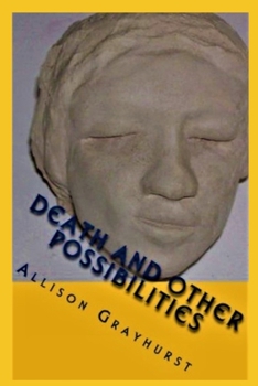 Paperback Death and other Possibilities: The poetry of Allison Grayhurst Book