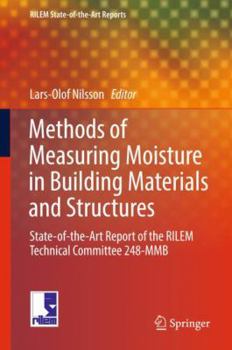 Hardcover Methods of Measuring Moisture in Building Materials and Structures: State-Of-The-Art Report of the Rilem Technical Committee 248-Mmb Book
