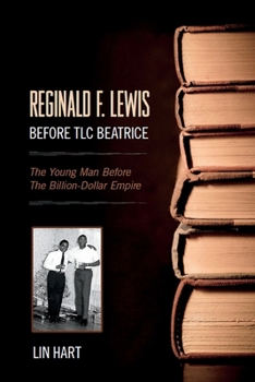 Paperback Reginald F. Lewis Before TLC Beatrice: The Young Man Before The Billion-Dollar Empire Book