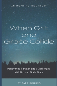 Paperback When Grit and Grace Collide: Persevering Through Life's Challenges With Grit and God's Grace Book