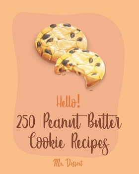 Paperback Hello! 250 Peanut Butter Cookie Recipes: Best Peanut Butter Cookie Cookbook Ever For Beginners [Book 1] Book