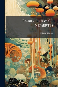 Paperback Embryology Of Nemertes: With An Appendix On The Embryonic Development Of Polynöe Book