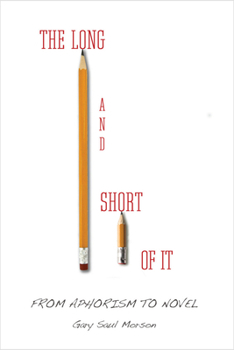 The Long and Short of It: From Aphorism to Novel