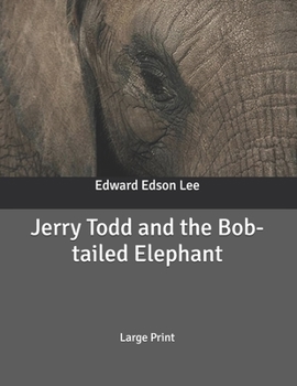 Jerry Todd and the Bob-tailed Elephant: Large Print - Book #9 of the Jerry Todd