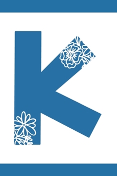 K: Initial K Monogram Notebook Journal Gift Blue Floral design (Blue Feminine Flowers Monogram Journals)