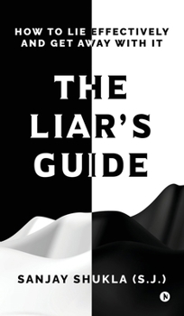 Hardcover The Liar's Guide: How to Lie Effectively and Get Away With It Book