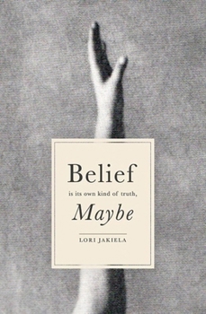 Paperback Belief Is Its Own Kind of Truth, Maybe Book