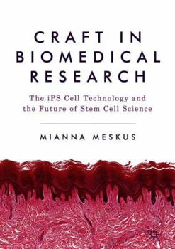 Hardcover Craft in Biomedical Research: The Ips Cell Technology and the Future of Stem Cell Science Book