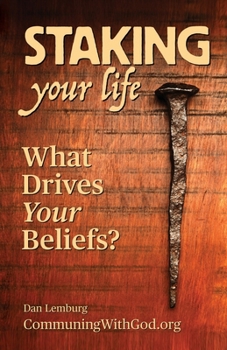Paperback Staking Your Life: What Drives Your Beliefs? Book