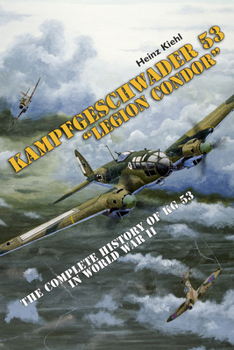 Hardcover Kampfgeschwader 53 Legion Condor: The Complete History of Kg 53 in World War II Book