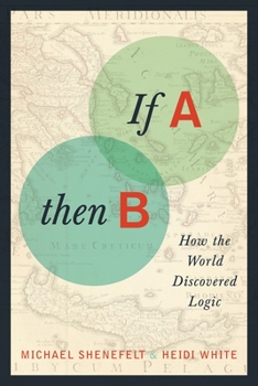 Paperback If A, Then B: How the World Discovered Logic Book