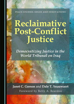 Hardcover Reclaimative Post-Conflict Justice: Democratizing Justice in the World Tribunal on Iraq Book