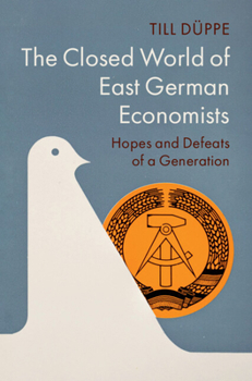 Hardcover The Closed World of East German Economists: Hopes and Defeats of a Generation Book