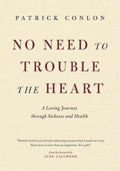 Hardcover No Need to Trouble the Heart: A Loving Journey Through Sickness and Health Book