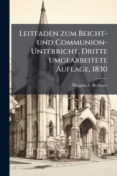Paperback Leitfaden zum Beicht- und Communion-Unterricht, Dritte umgearbeitete Auflage, 1830 [German] Book