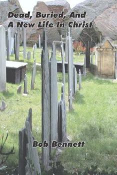 Paperback Dead, Buried, And A New Life In Christ Book