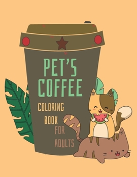 Paperback Pet's Coffee Coloring Book for Adults: Coloring Gift Book for Coffee Lovers & Adults Relaxation with Stress Relieving Animal Designs, Funny Coffee Quo Book
