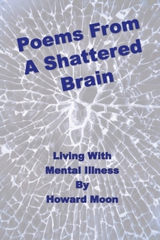 Paperback Poems From A Shattered Brain: Living With Mental Illness Book