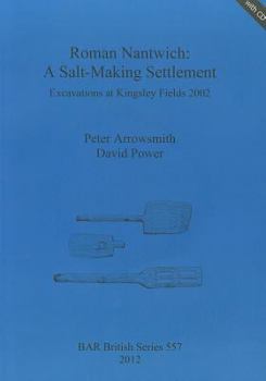 Paperback Roman Nantwich: A Salt-Making Settlement. Excavations at Kingsley Fields 2002 Book
