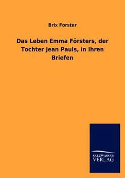Das Leben Emma F Rsters, Der Tochter Jean Pauls, in Ihren Briefen